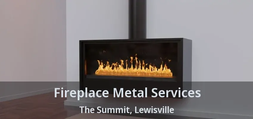 Fireplace Metal Services The Summit, Lewisville - TX