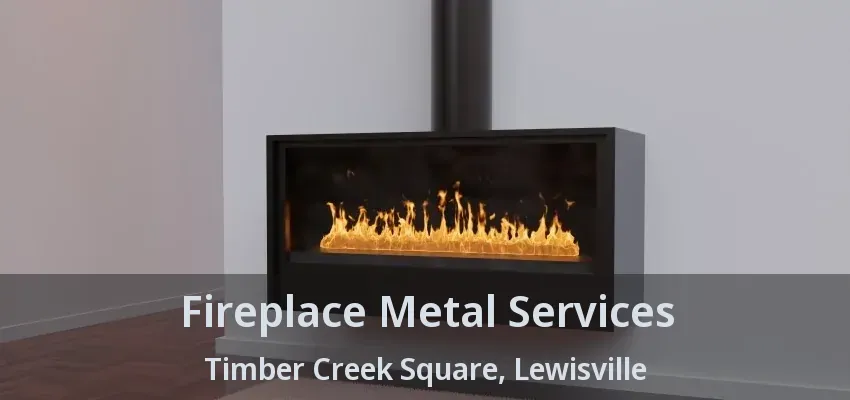 Fireplace Metal Services Timber Creek Square, Lewisville - TX