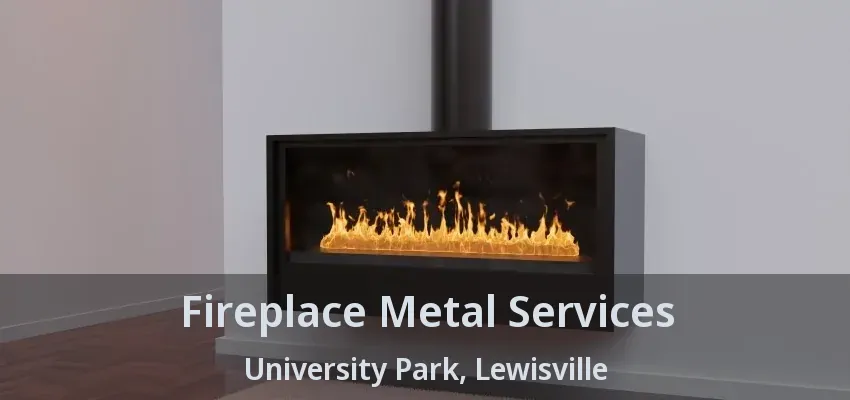 Fireplace Metal Services University Park, Lewisville - TX