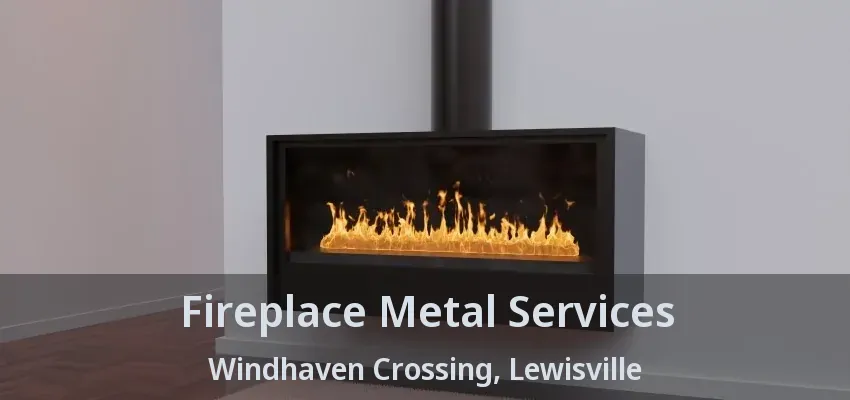 Fireplace Metal Services Windhaven Crossing, Lewisville - TX
