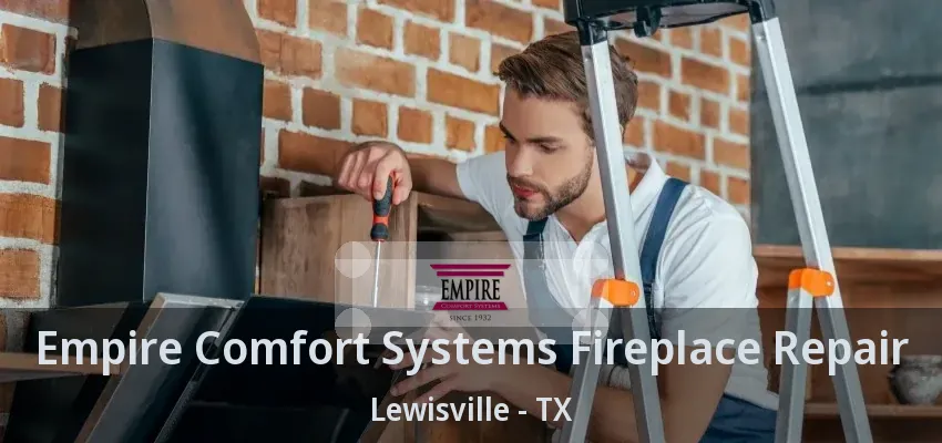 Empire Comfort Systems Fireplace Repair Lewisville - TX