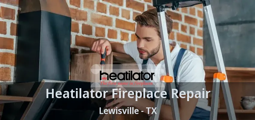 Heatilator Fireplace Repair Lewisville - TX