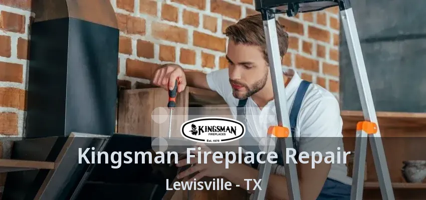 Kingsman Fireplace Repair Lewisville - TX