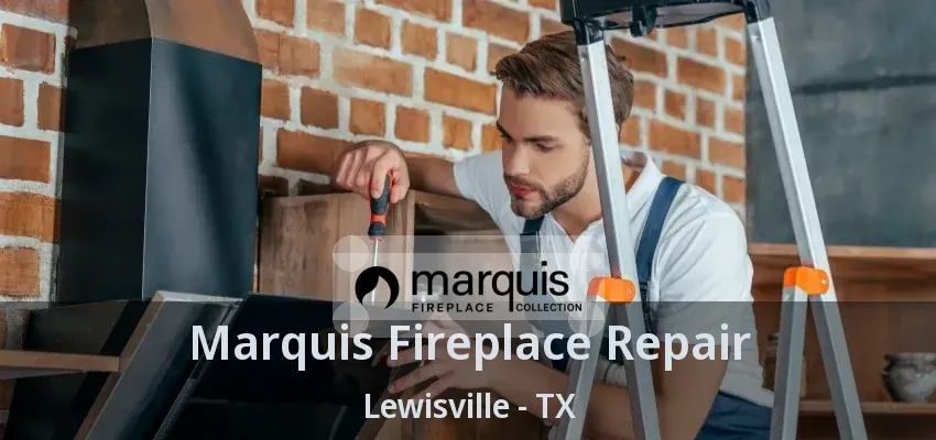 Marquis Fireplace Repair Lewisville - TX