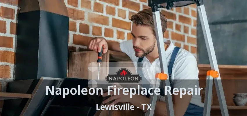 Napoleon Fireplace Repair Lewisville - TX