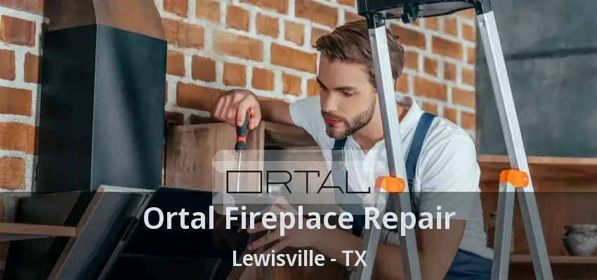 Ortal Fireplace Repair Lewisville - TX