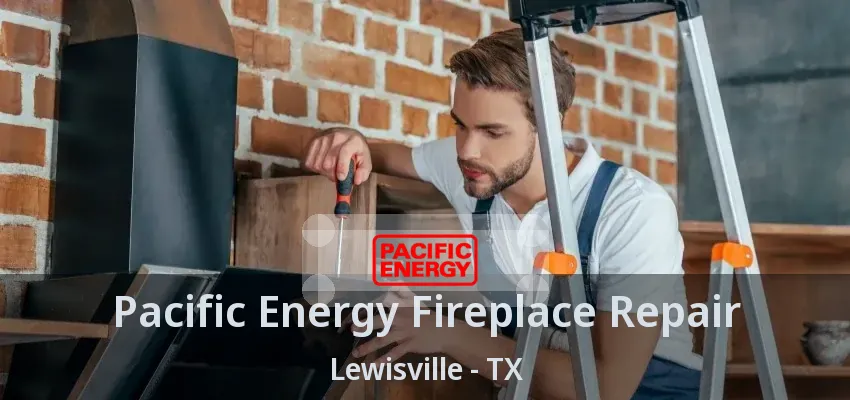 Pacific Energy Fireplace Repair Lewisville - TX