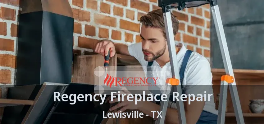 Regency Fireplace Repair Lewisville - TX