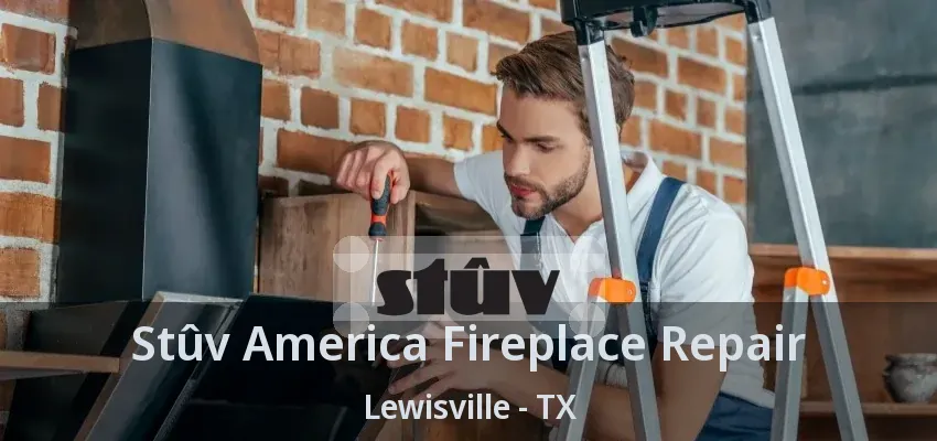 Stûv America Fireplace Repair Lewisville - TX