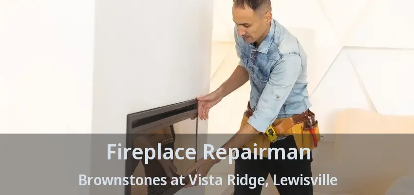 Fireplace Repairman Brownstones at Vista Ridge, Lewisville - TX