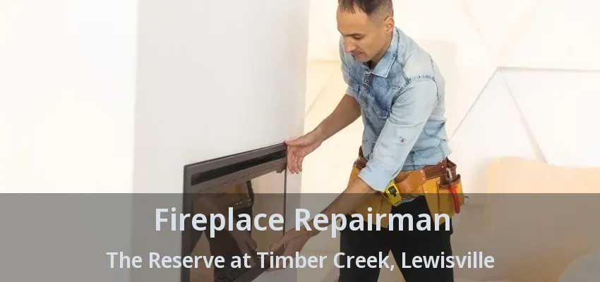 Fireplace Repairman The Reserve at Timber Creek, Lewisville - TX