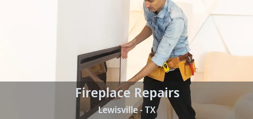 Fireplace Repairs Lewisville - TX