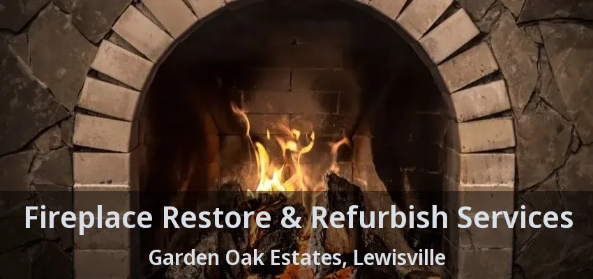Fireplace Restore & Refurbish Services Garden Oak Estates, Lewisville - TX