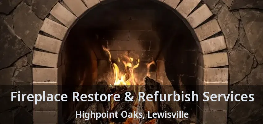 Fireplace Restore & Refurbish Services Highpoint Oaks, Lewisville - TX