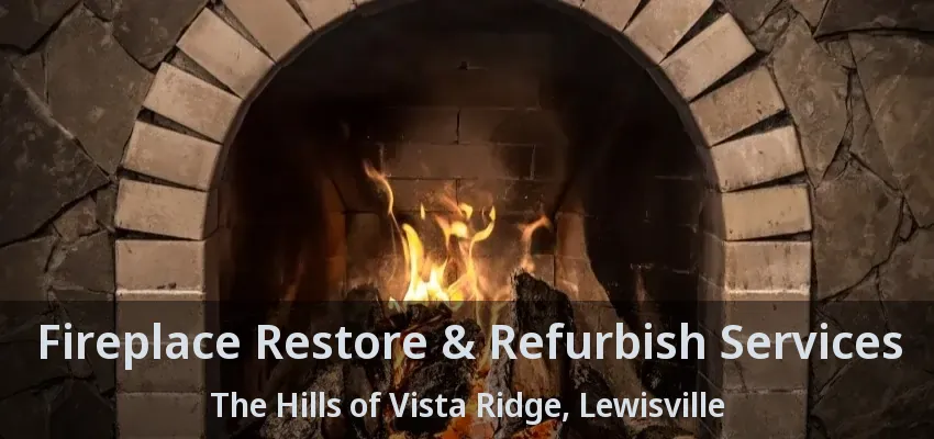 Fireplace Restore & Refurbish Services The Hills of Vista Ridge, Lewisville - TX
