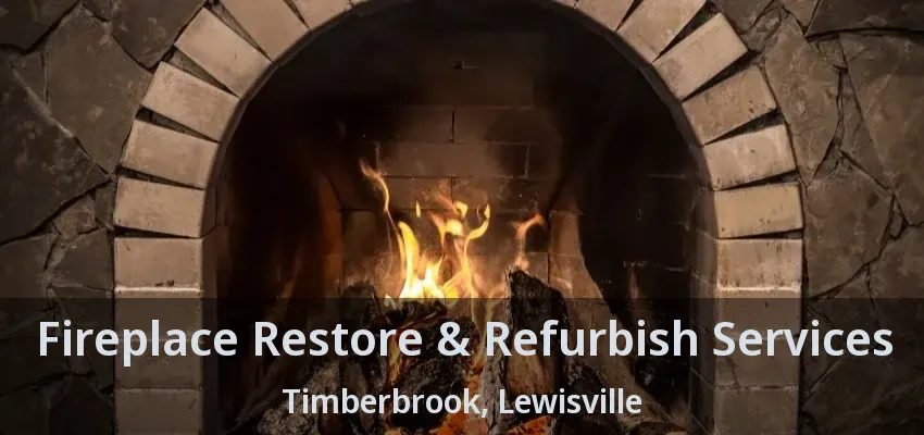 Fireplace Restore & Refurbish Services Timberbrook, Lewisville - TX