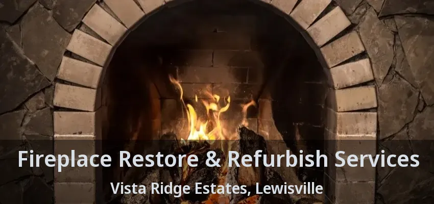 Fireplace Restore & Refurbish Services Vista Ridge Estates, Lewisville - TX