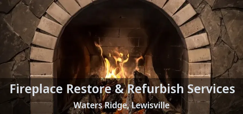 Fireplace Restore & Refurbish Services Waters Ridge, Lewisville - TX