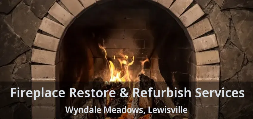 Fireplace Restore & Refurbish Services Wyndale Meadows, Lewisville - TX