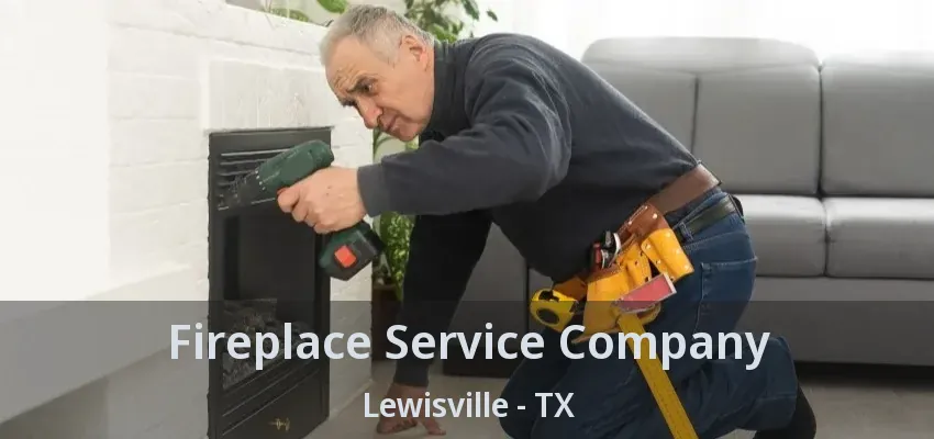 Fireplace Service Company Lewisville - TX