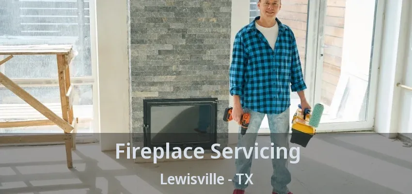 Fireplace Servicing Lewisville - TX