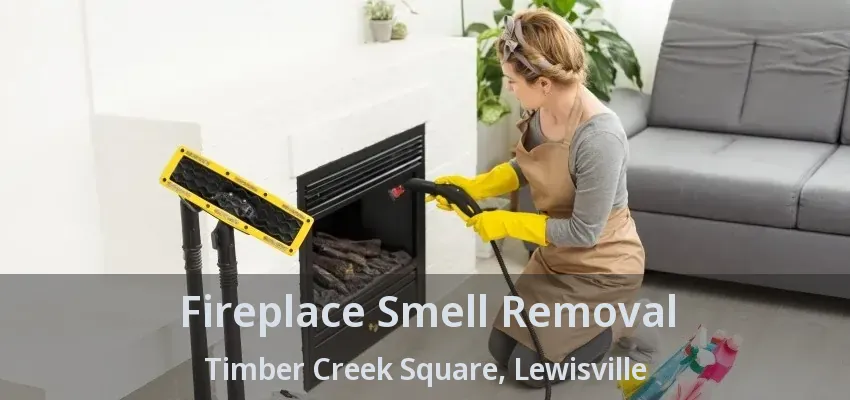Fireplace Smell Removal Timber Creek Square, Lewisville - TX