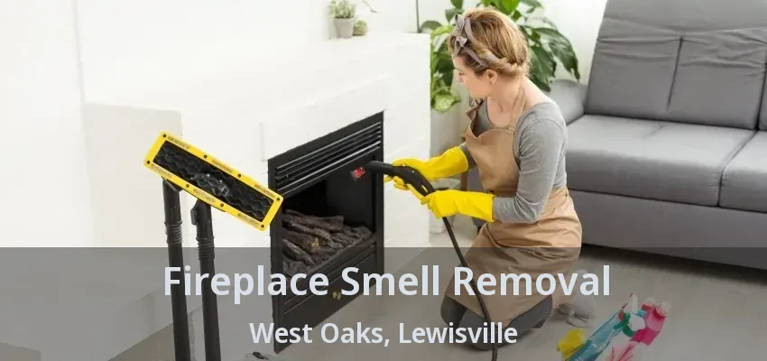Fireplace Smell Removal West Oaks, Lewisville - TX