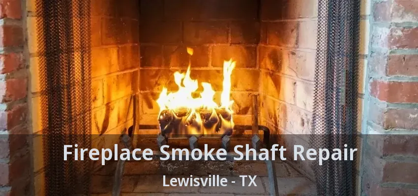 Fireplace Smoke Shaft Repair Lewisville - TX