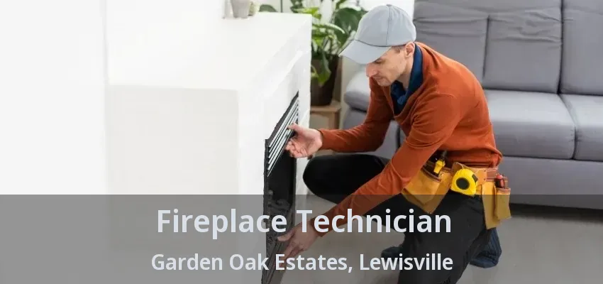 Fireplace Technician Garden Oak Estates, Lewisville - TX