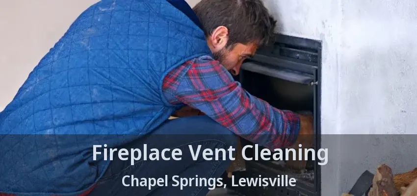 Fireplace Vent Cleaning Chapel Springs, Lewisville - TX