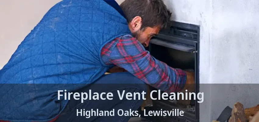 Fireplace Vent Cleaning Highland Oaks, Lewisville - TX