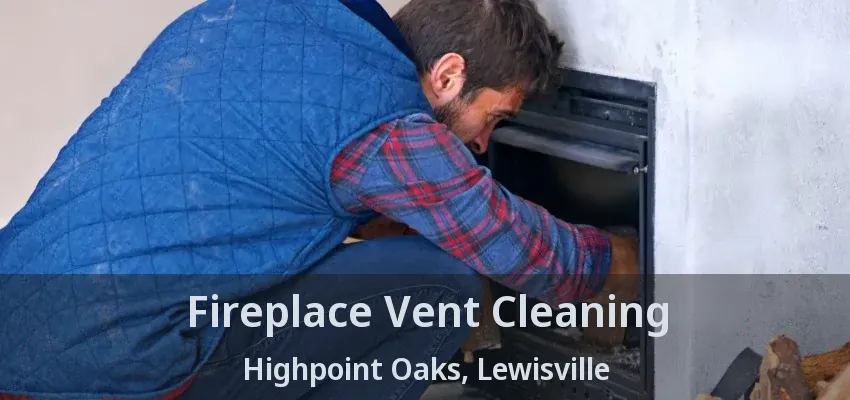 Fireplace Vent Cleaning Highpoint Oaks, Lewisville - TX