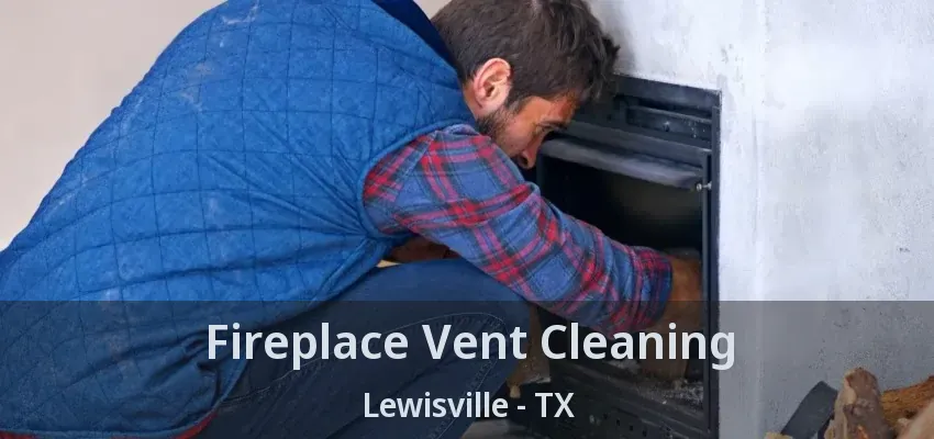 Fireplace Vent Cleaning Lewisville - TX