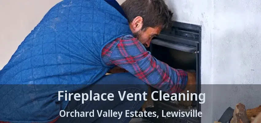 Fireplace Vent Cleaning Orchard Valley Estates, Lewisville - TX