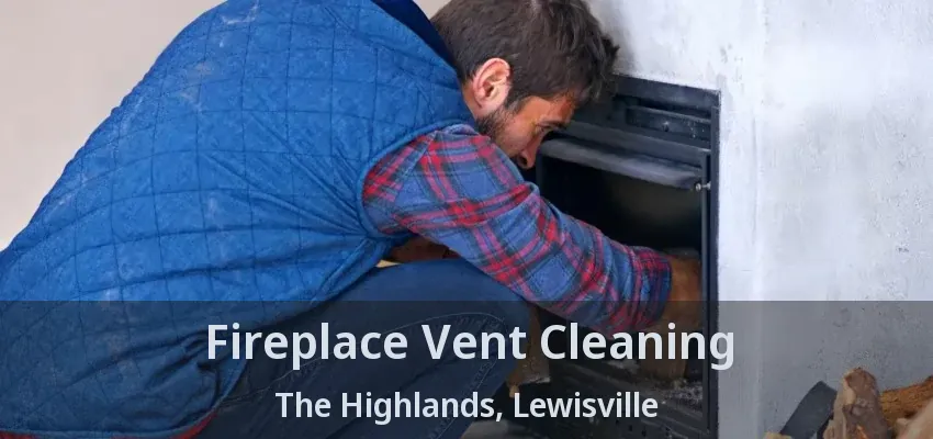Fireplace Vent Cleaning The Highlands, Lewisville - TX