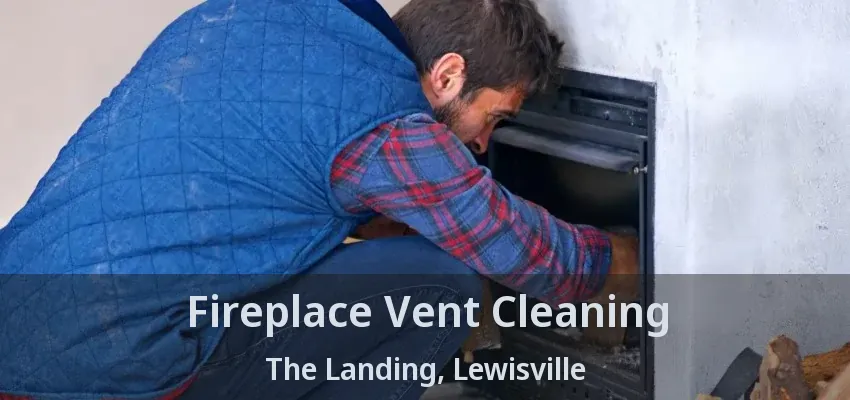 Fireplace Vent Cleaning The Landing, Lewisville - TX
