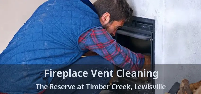 Fireplace Vent Cleaning The Reserve at Timber Creek, Lewisville - TX