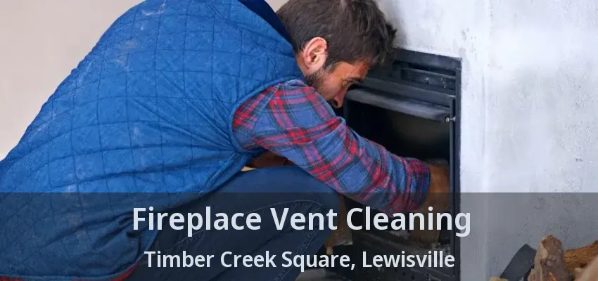 Fireplace Vent Cleaning Timber Creek Square, Lewisville - TX