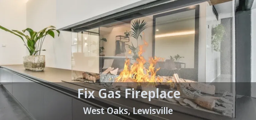 Fix Gas Fireplace West Oaks, Lewisville - TX