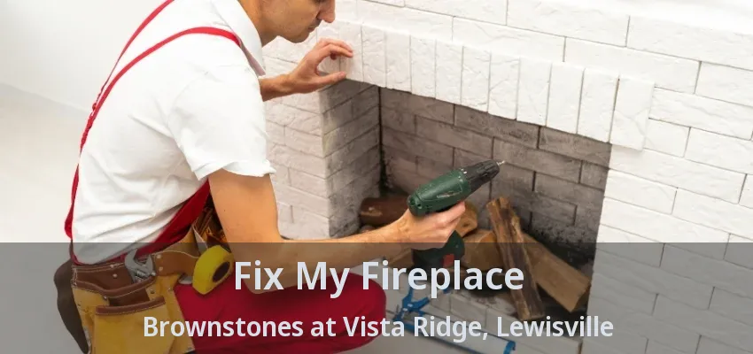 Fix My Fireplace Brownstones at Vista Ridge, Lewisville - TX