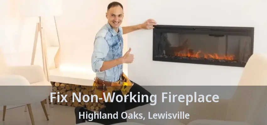 Fix Non-Working Fireplace Highland Oaks, Lewisville - TX