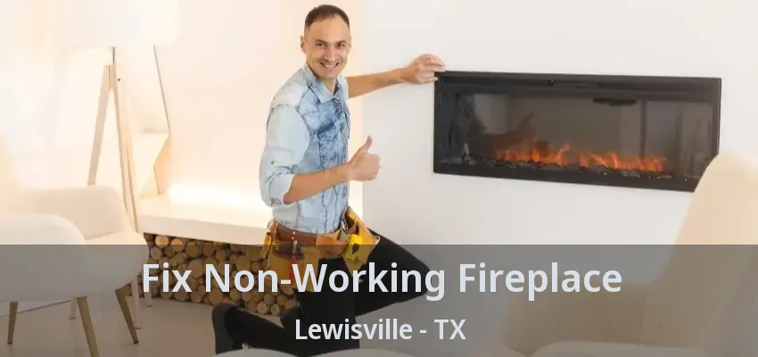 Fix Non-Working Fireplace Lewisville - TX