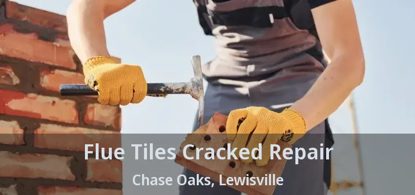Flue Tiles Cracked Repair Chase Oaks, Lewisville - TX
