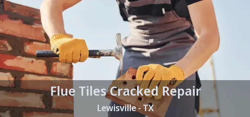 Flue Tiles Cracked Repair Lewisville - TX