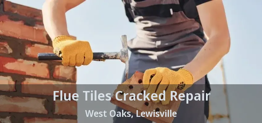 Flue Tiles Cracked Repair West Oaks, Lewisville - TX