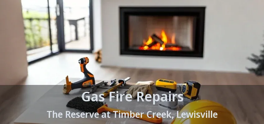 Gas Fire Repairs The Reserve at Timber Creek, Lewisville - TX
