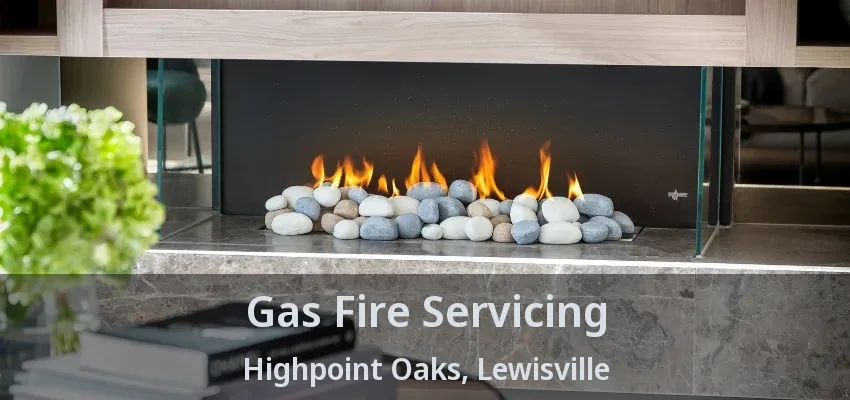Gas Fire Servicing Highpoint Oaks, Lewisville - TX