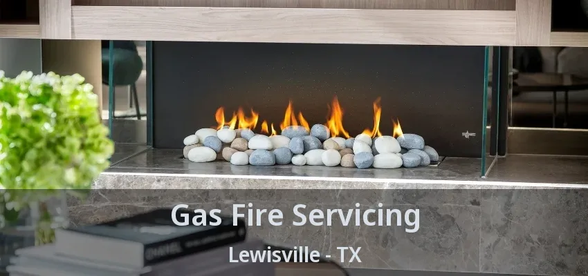 Gas Fire Servicing Lewisville - TX