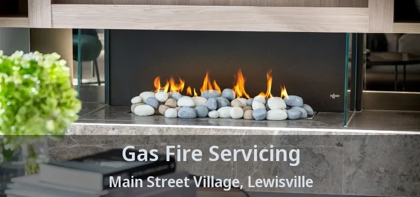 Gas Fire Servicing Main Street Village, Lewisville - TX