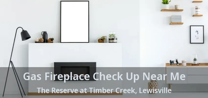 Gas Fireplace Check Up Near Me The Reserve at Timber Creek, Lewisville - TX